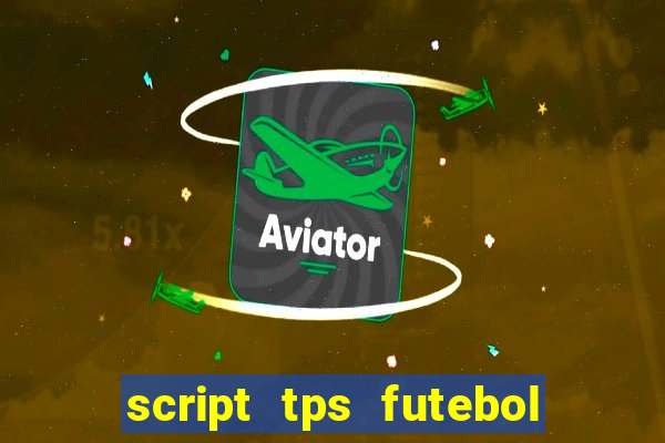 script tps futebol de rua